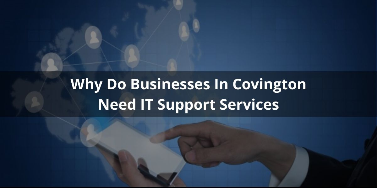 Why Do Businesses In Covington Need IT Support Services