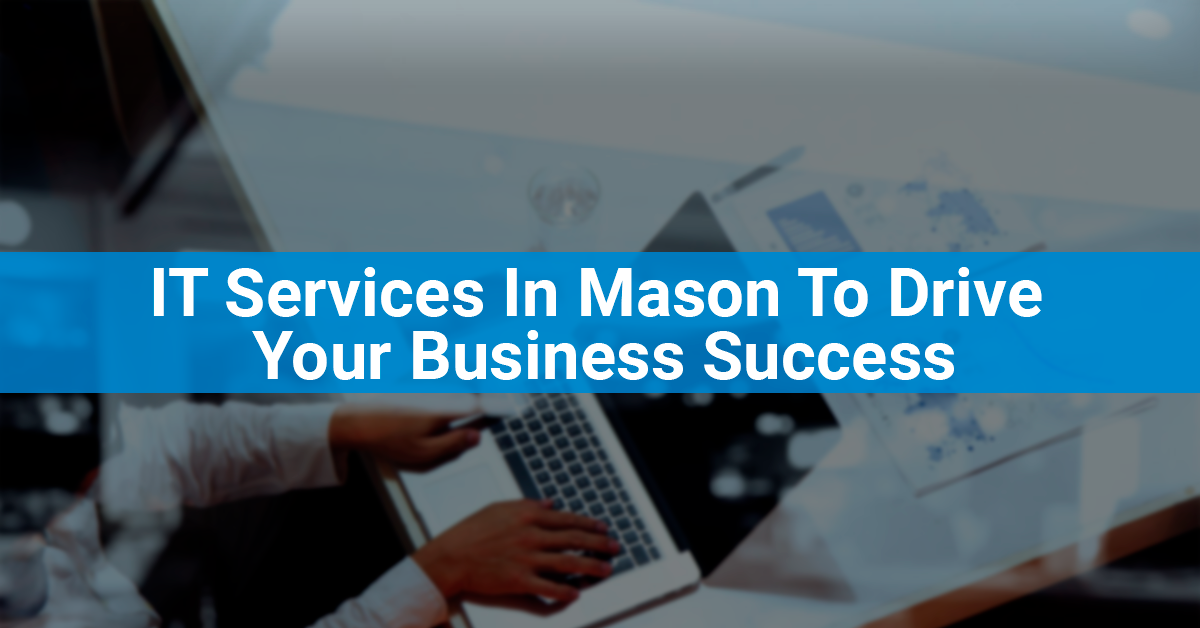 IT Services In Mason To Drive Your Business Success