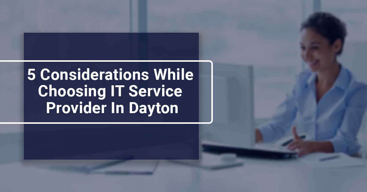 5 Considerations While Choosing IT Service Provider In Dayton