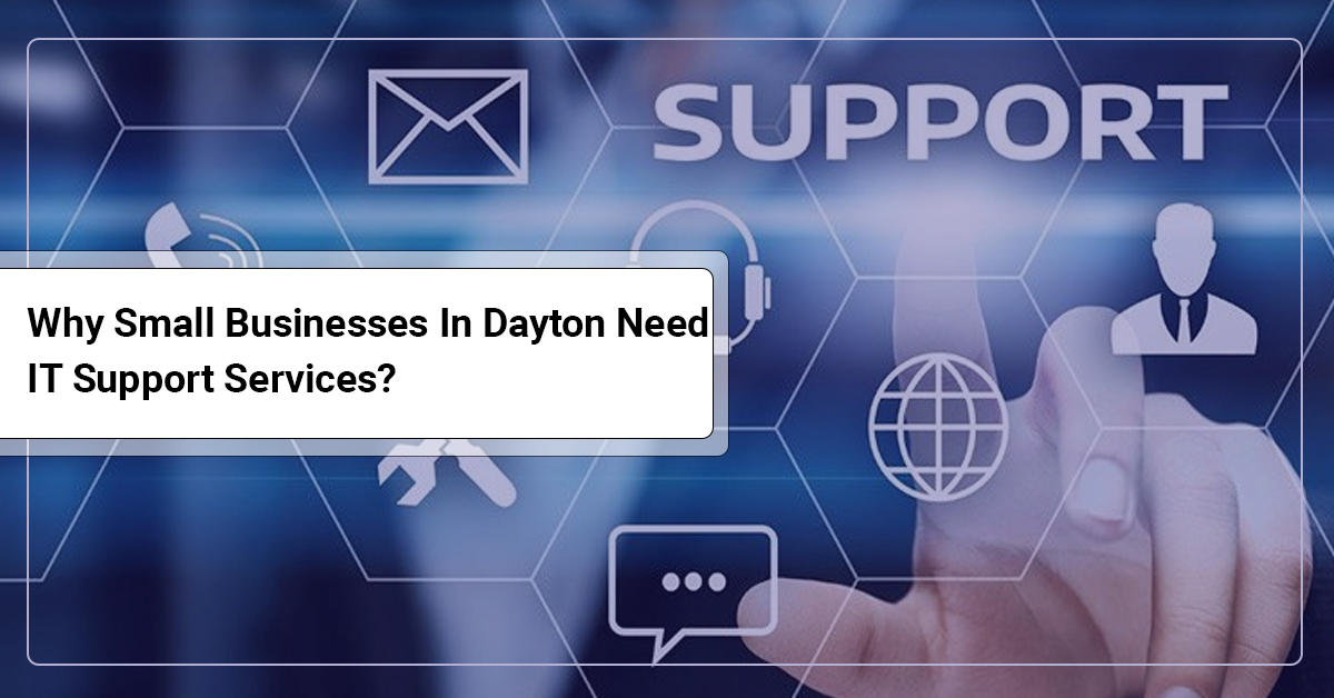 Why Small Businesses In Dayton Need IT Support Services?