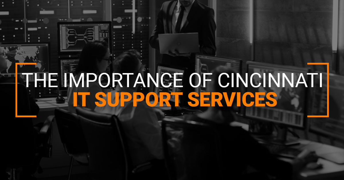 The Importance Of Cincinnati IT Support Services