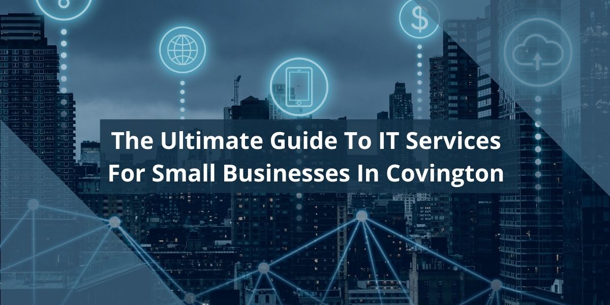 The Ultimate Guide To IT Services For Small Businesses In Covington