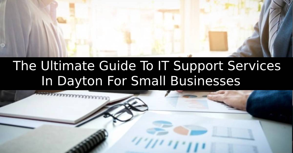 The Ultimate Guide To IT Support Services In Dayton For Small Businesses