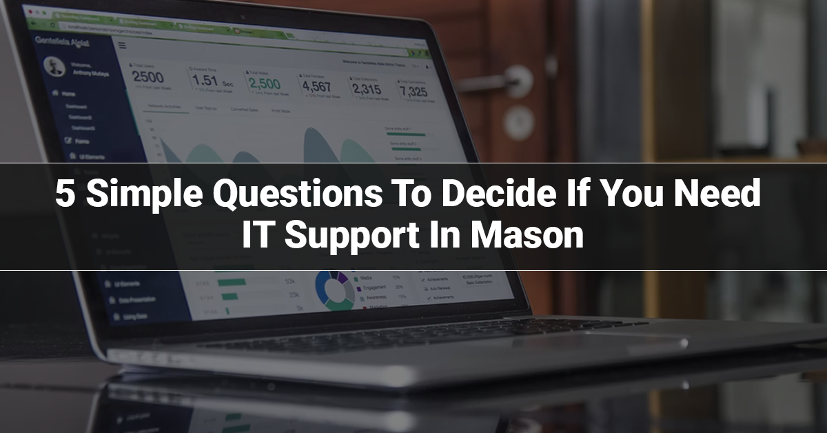 5 Simple Questions To Decide If You Need IT Support In Mason