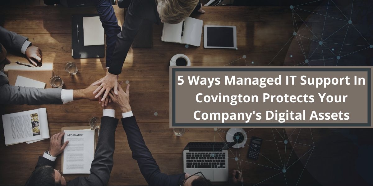 5 Ways Managed IT Support In Covington Protects Your Company’s Digital Assets