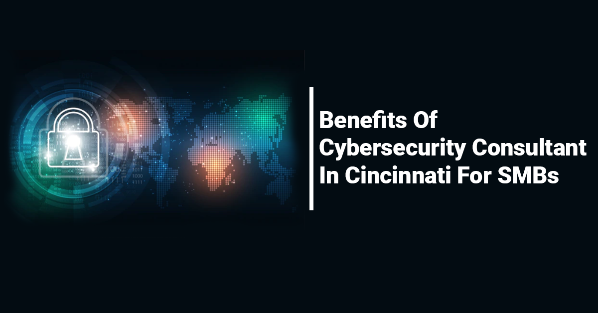 Benefits Of Cybersecurity Consultant In Cincinnati For SMBs