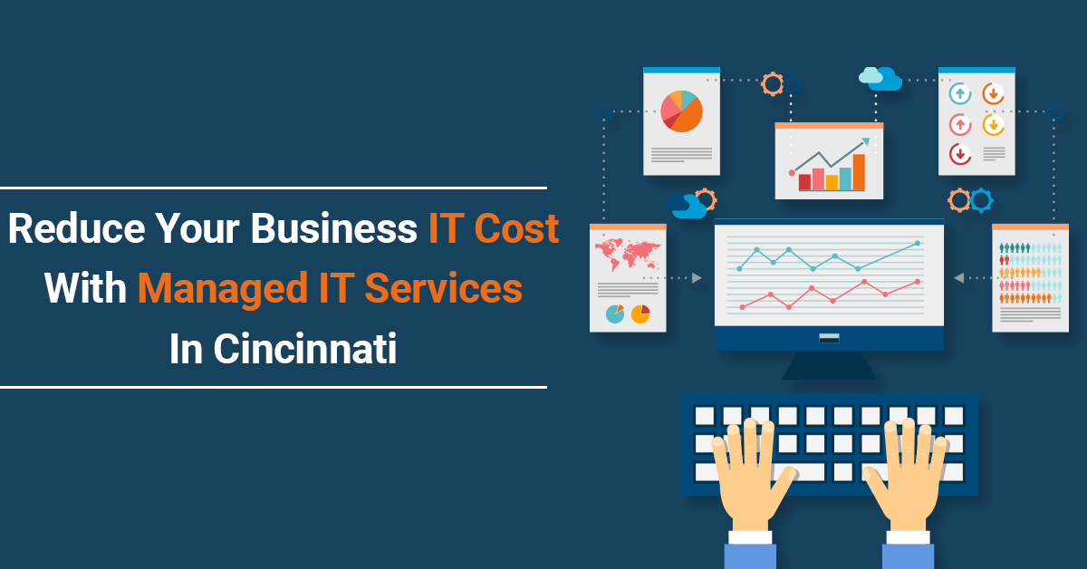 Reduce Your Business IT Cost With Managed IT Services In Cincinnati