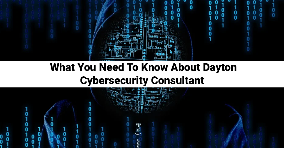 What You Need To Know About Dayton Cybersecurity Consultant