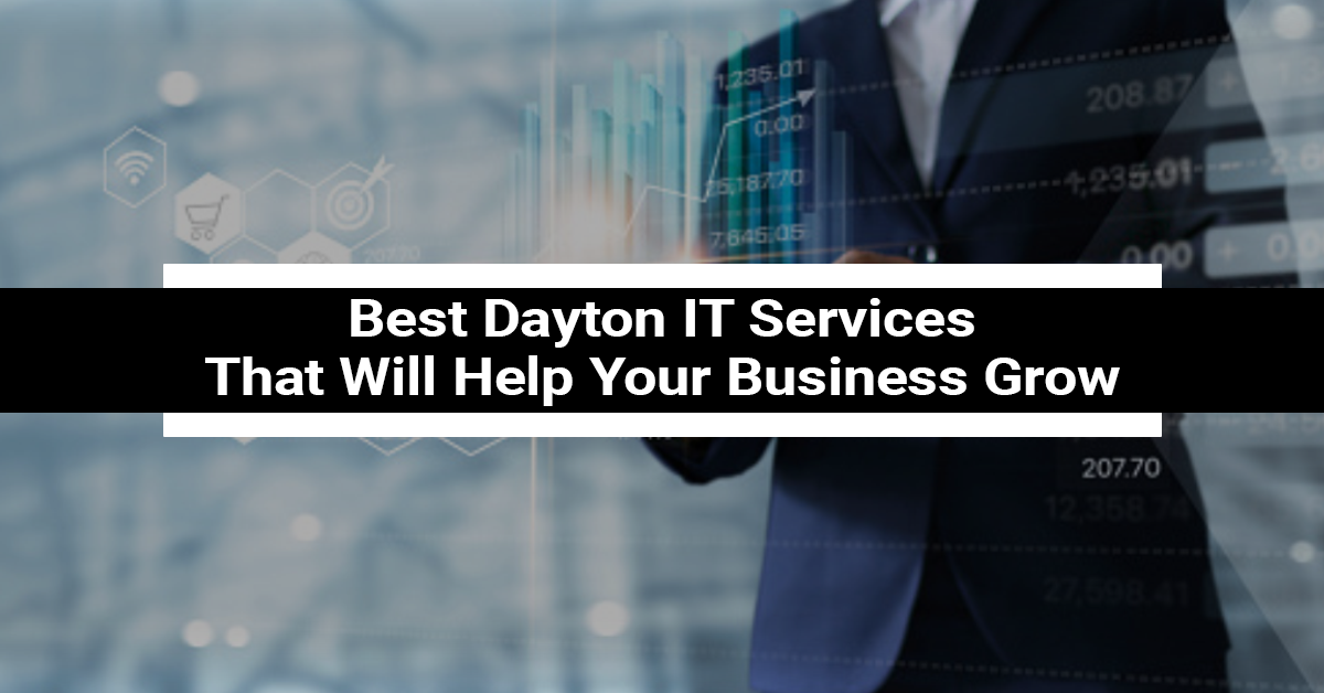 Best Dayton IT Services That Will Help Your Business Grow