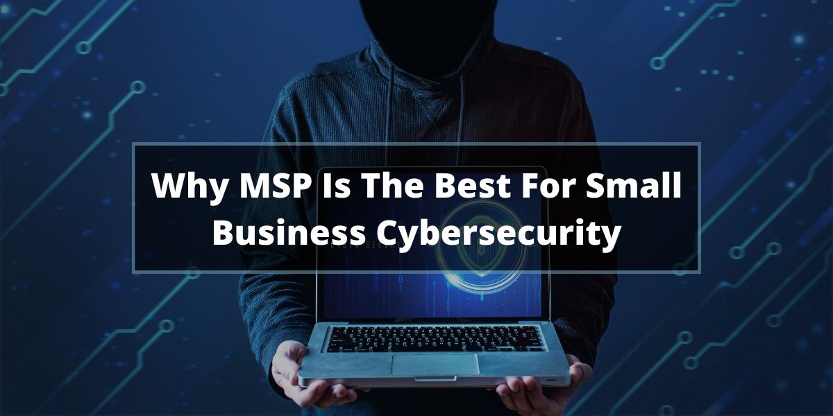 Why MSP Is The Best For Small Business Cybersecurity