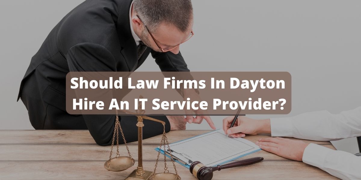 Should Law Firms In Dayton Hire An IT Service Provider?