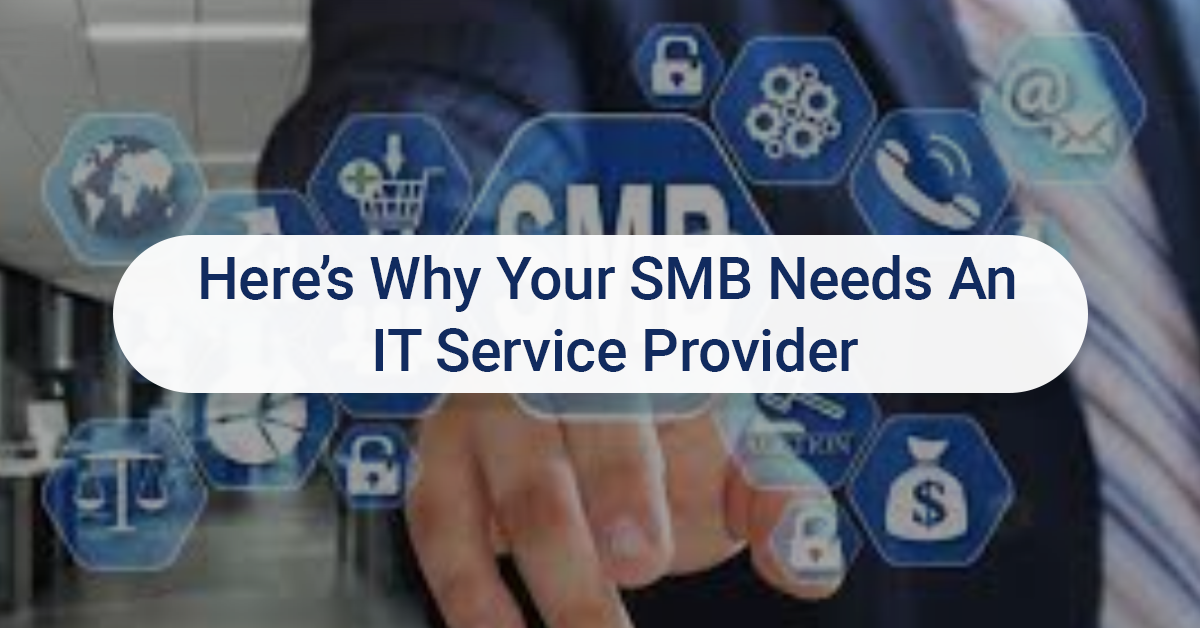 Here’s Why Your SMB Needs An IT Service Provider