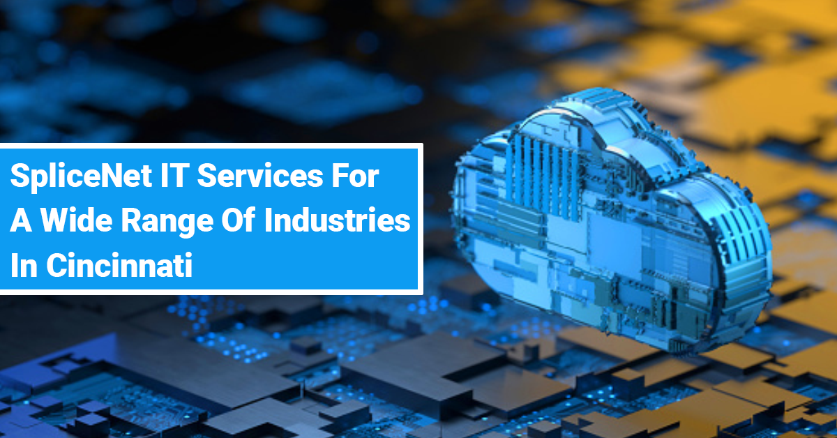 SpliceNet IT Services For A Wide Range Of Industries In Cincinnati