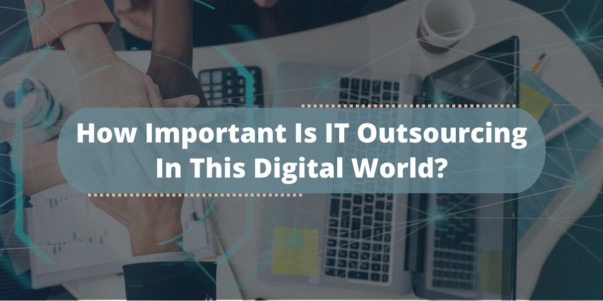 How Important Is IT Outsourcing In This Digital World?