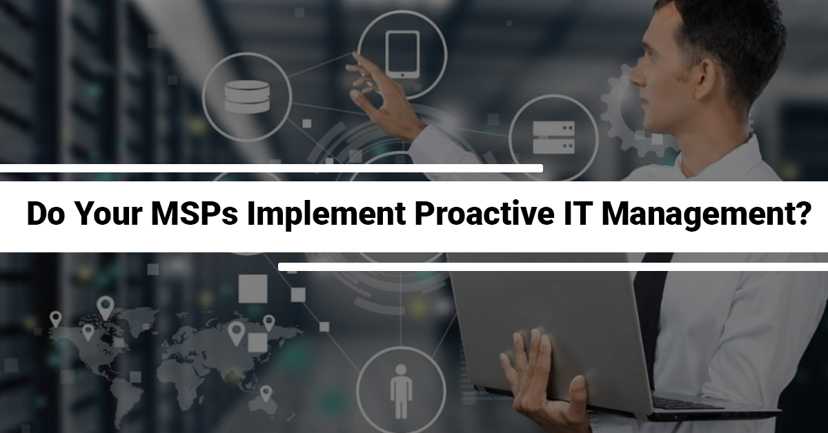 Do Your MSPs Implement Proactive IT Management?