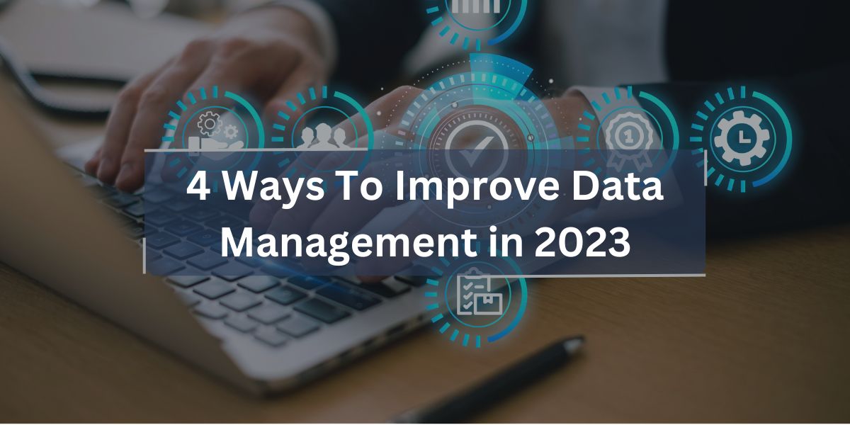 4 Ways To Improve Data Management in 2023