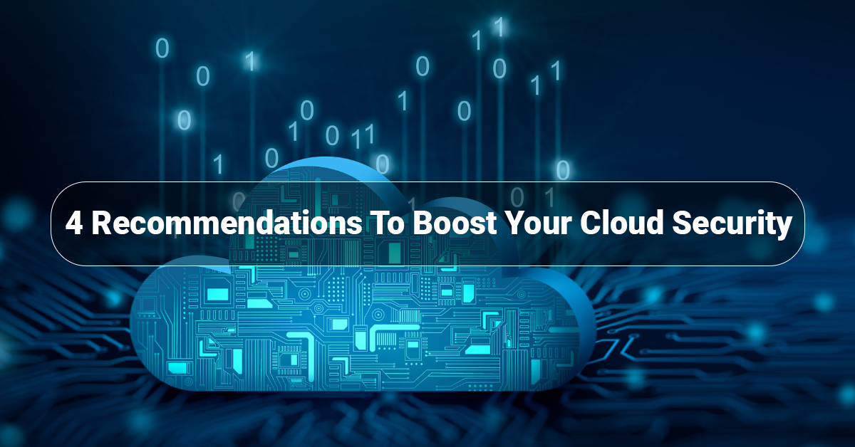 4 Recommendations To Boost Your Cloud Security