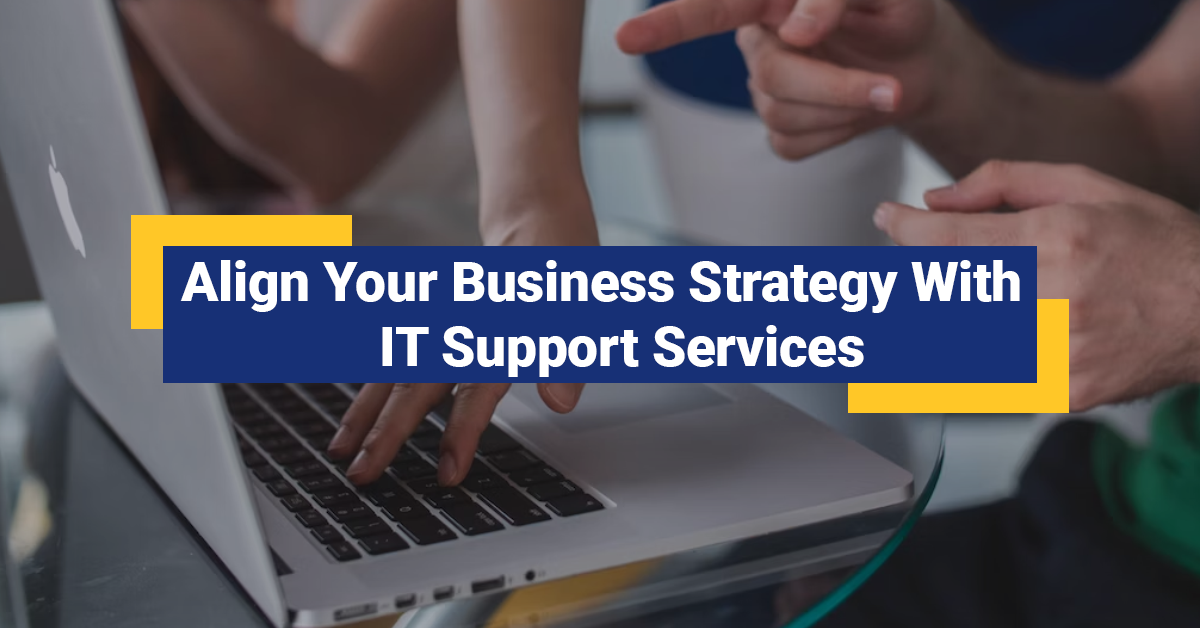 Align Your Business Strategy With IT Support Services