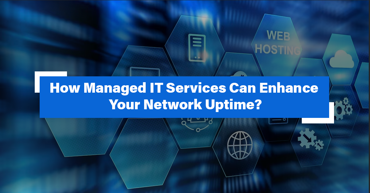 How Managed IT Services Can Enhance Your Network Uptime?