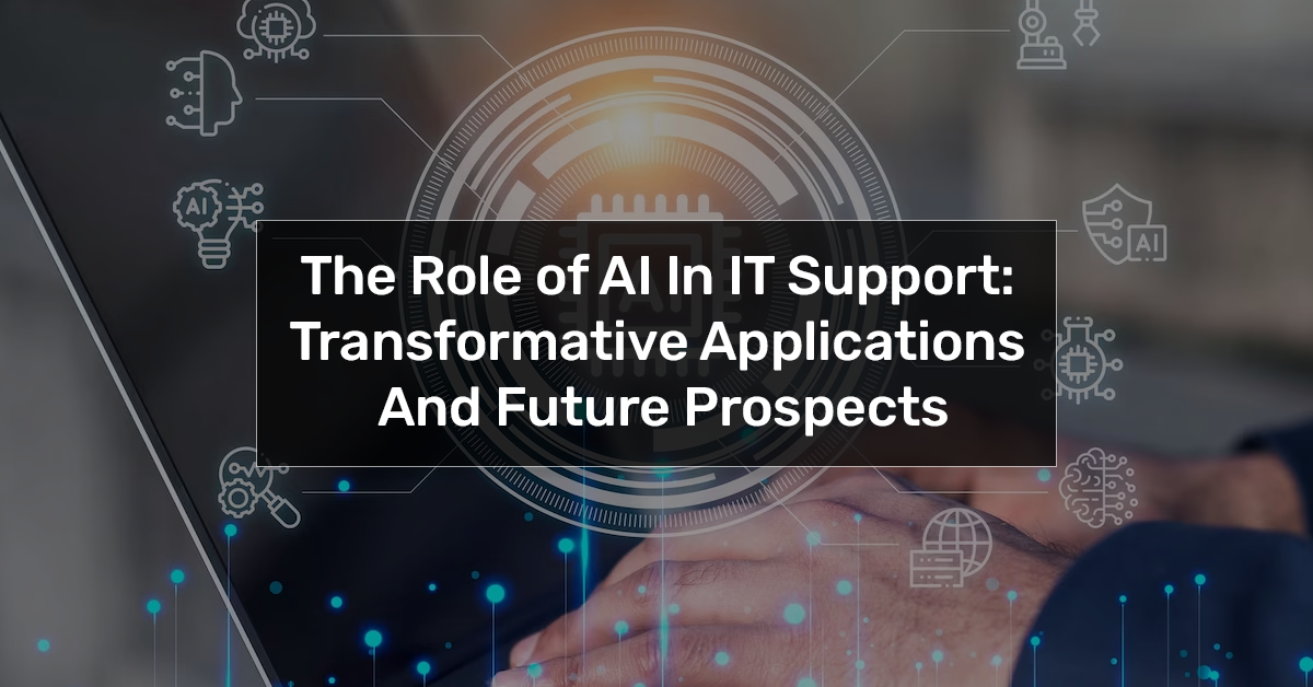 The Role of AI in IT Support: Transformative Applications and Future Prospects