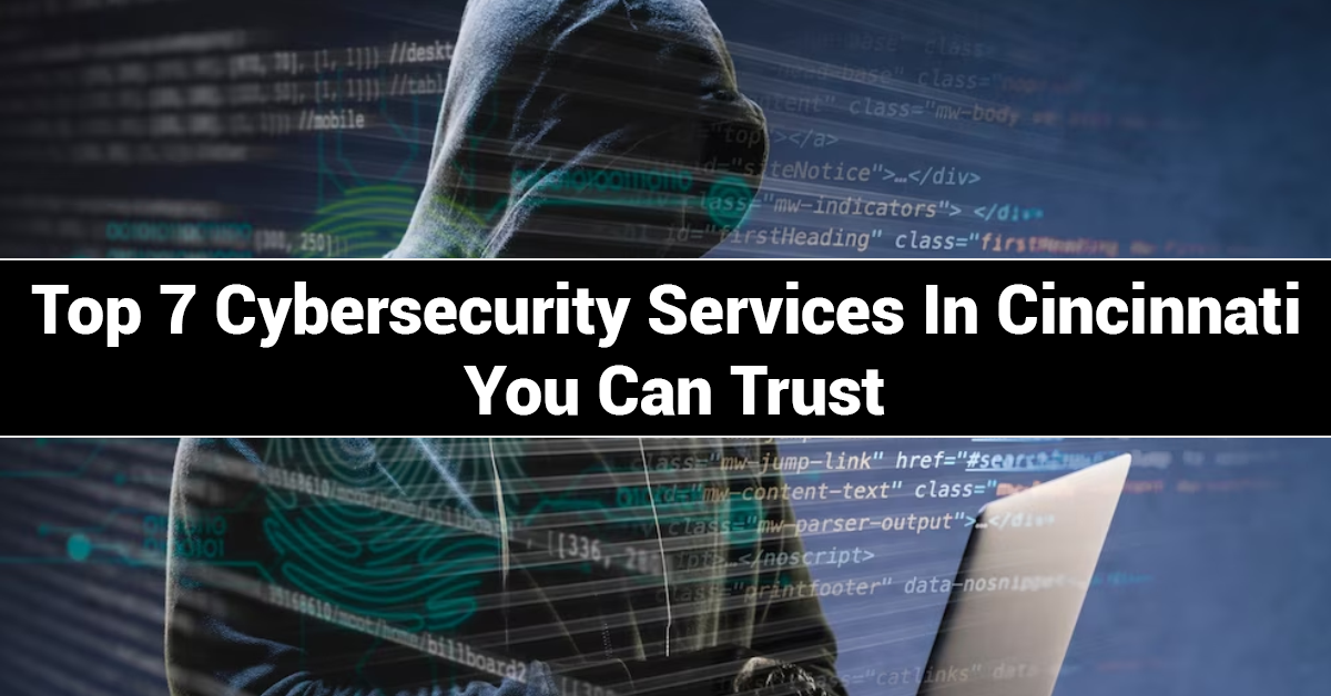 Top 7 Cybersecurity Services in Cincinnati You Can Trust