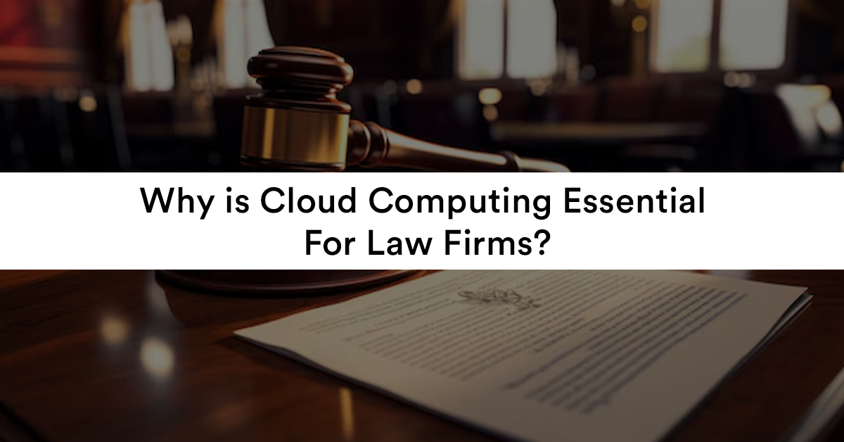 Why is Cloud Computing Essential for Law Firms?